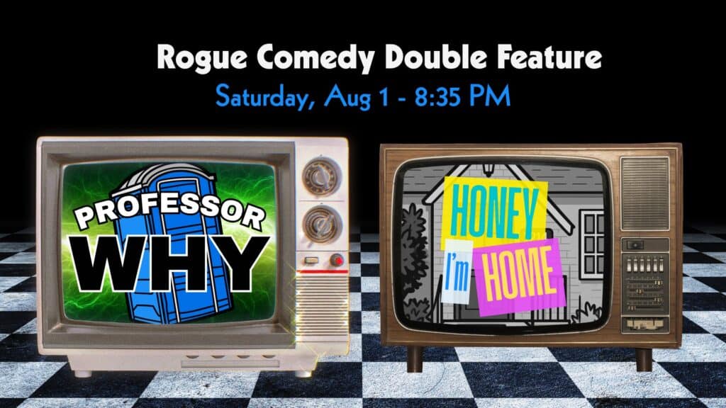 Rogue Comedy Month featuring Professor Why and Honey I'm Home
